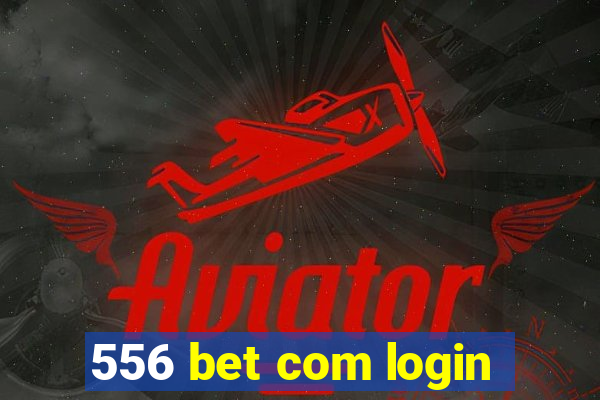 556 bet com login